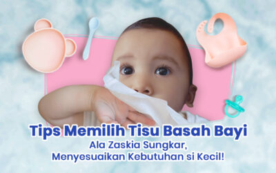 Infografik Cussons Baby : Tips Memilih Tisu Basah Bayi Ala Zaskia Sungkar, Menyesuaikan Kebutuhan si Kecil!