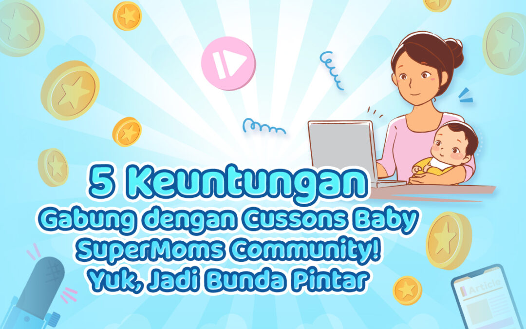 Infografik Cussons Baby : 5 Keuntungan Gabung dengan Cussons Baby Supermom! Yuk, Jadi Bunda Pintar